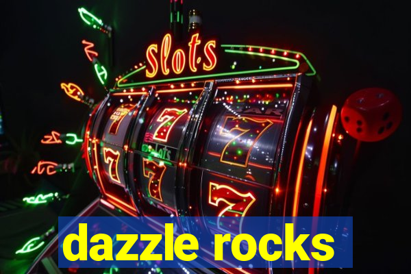 dazzle rocks