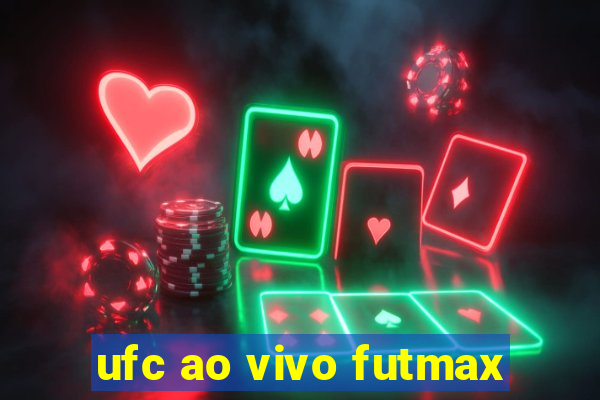 ufc ao vivo futmax