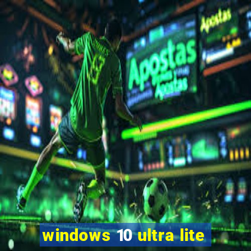 windows 10 ultra lite