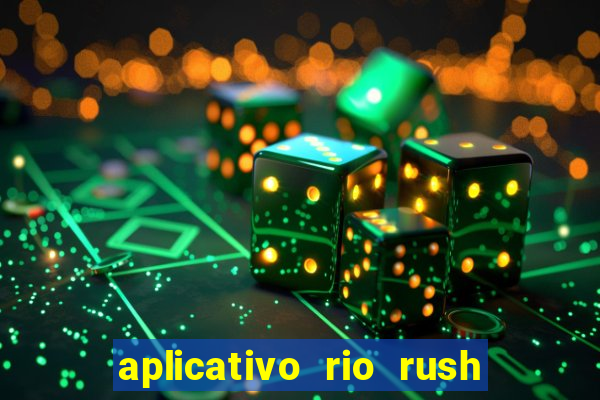 aplicativo rio rush paga mesmo