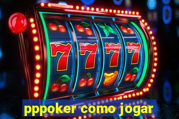 pppoker como jogar