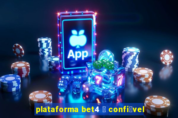 plataforma bet4 茅 confi谩vel