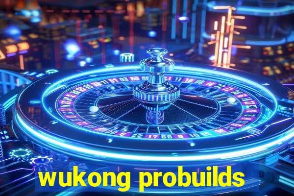 wukong probuilds