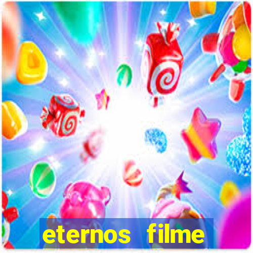 eternos filme completo dublado