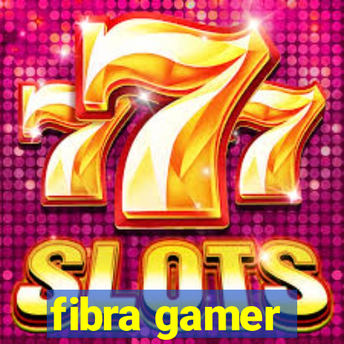 fibra gamer