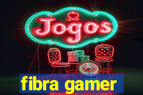 fibra gamer