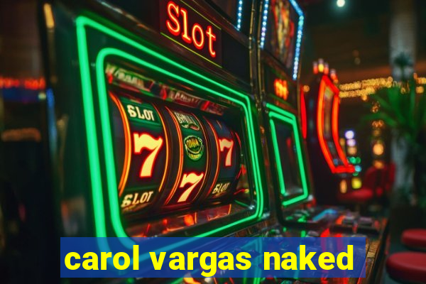 carol vargas naked