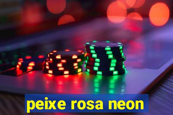 peixe rosa neon