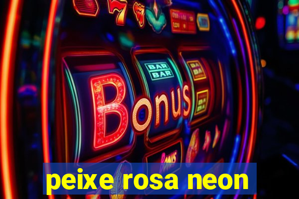 peixe rosa neon