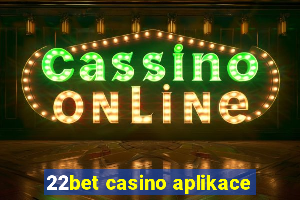 22bet casino aplikace