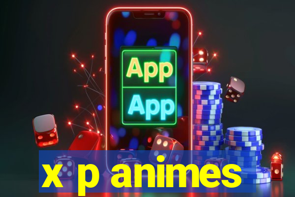 x p animes