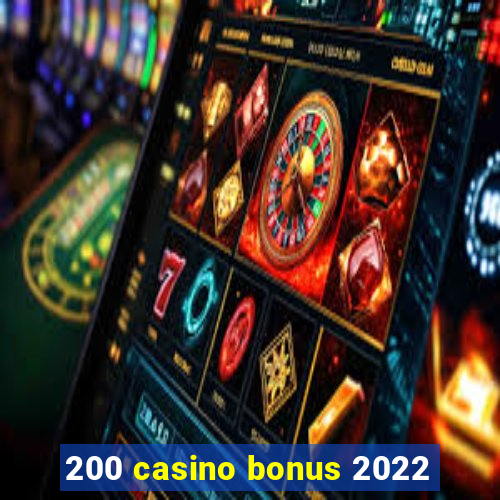 200 casino bonus 2022