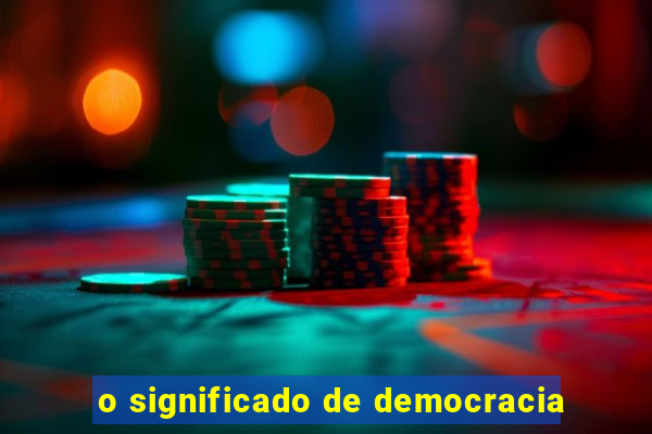 o significado de democracia