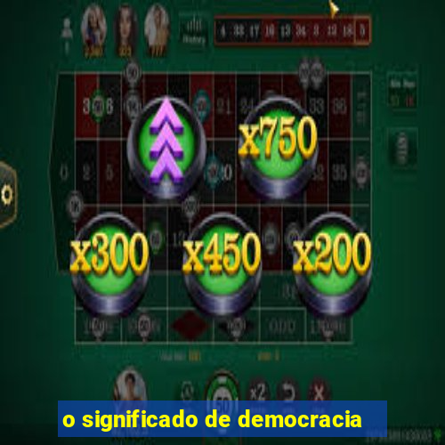 o significado de democracia