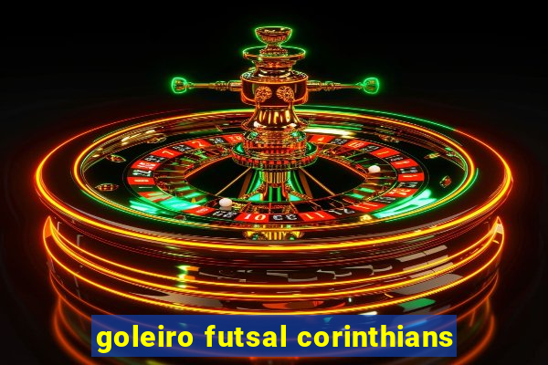 goleiro futsal corinthians