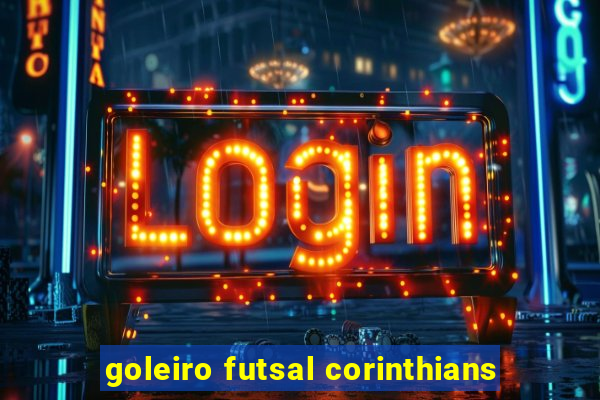 goleiro futsal corinthians