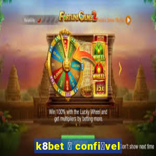 k8bet 茅 confi谩vel