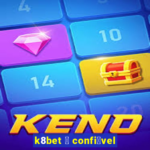 k8bet 茅 confi谩vel