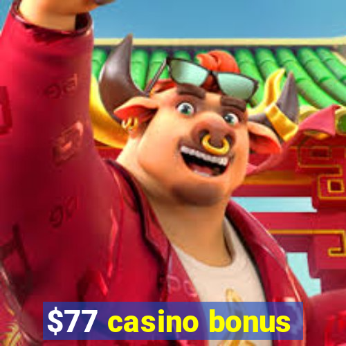 $77 casino bonus