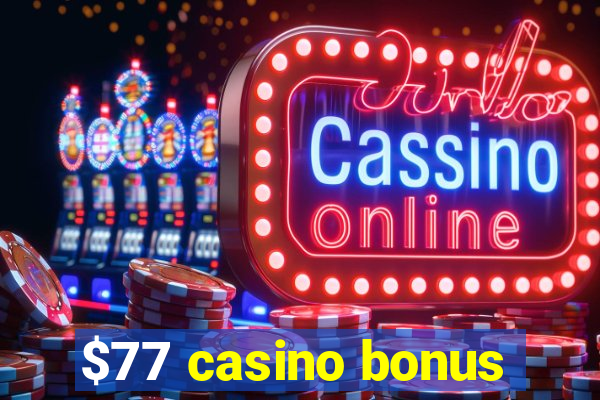 $77 casino bonus