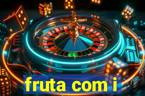 fruta com i