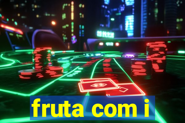 fruta com i