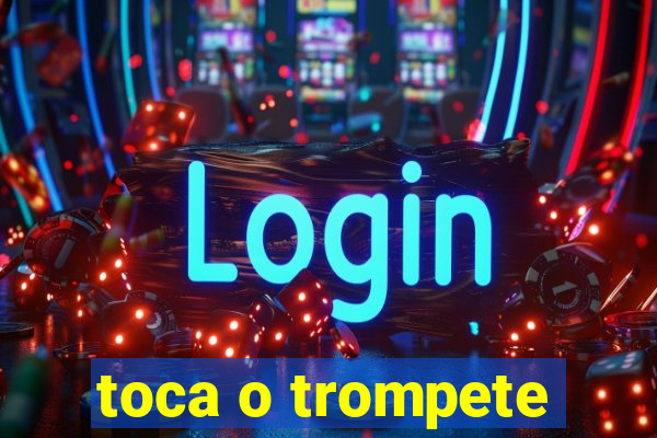 toca o trompete