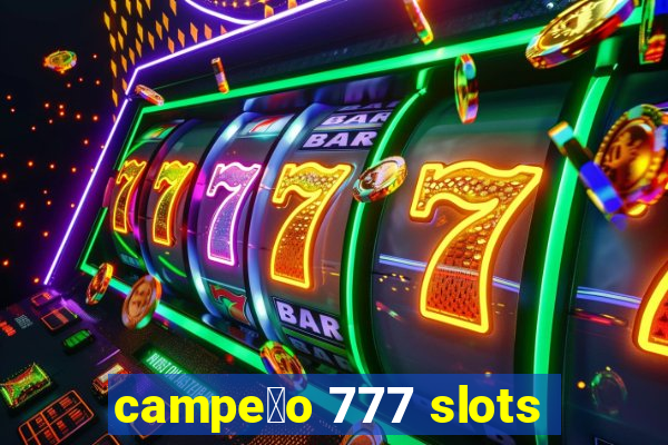 campe茫o 777 slots