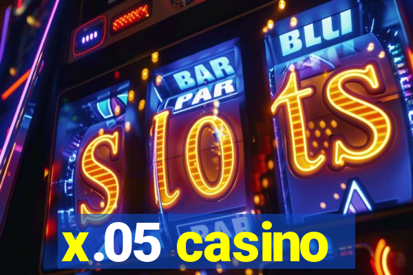 x.05 casino