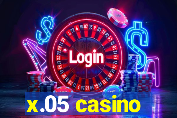 x.05 casino