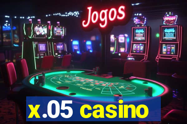 x.05 casino