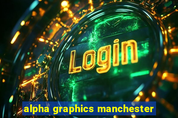 alpha graphics manchester