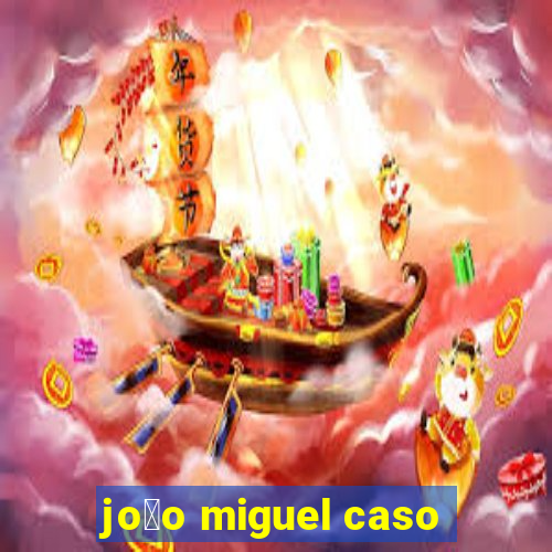 jo茫o miguel caso