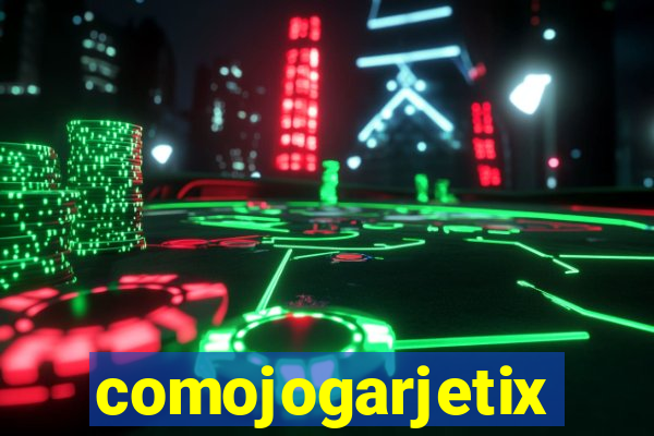 comojogarjetix