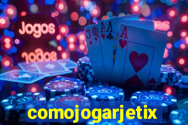 comojogarjetix