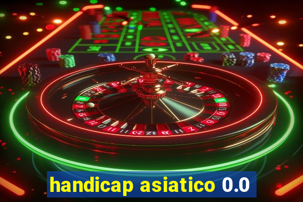 handicap asiatico 0.0