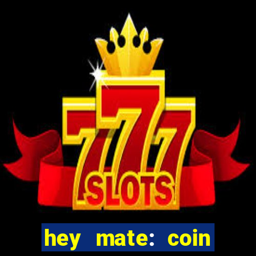 hey mate: coin jackpot game