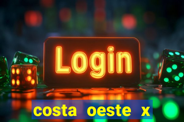 costa oeste x costa leste