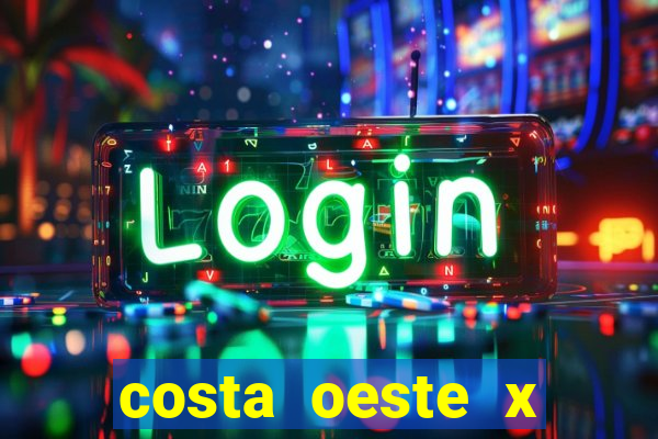 costa oeste x costa leste