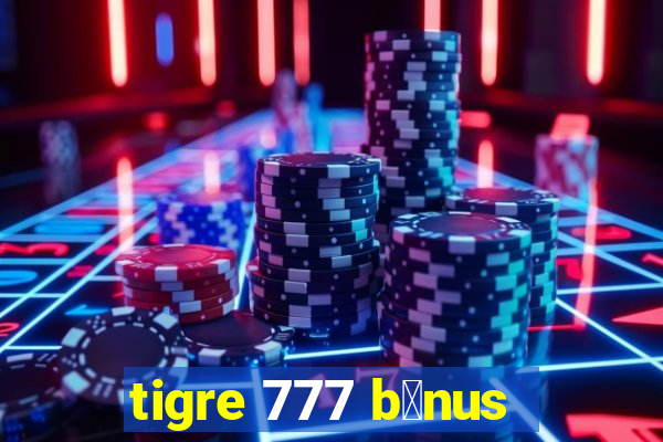 tigre 777 b么nus