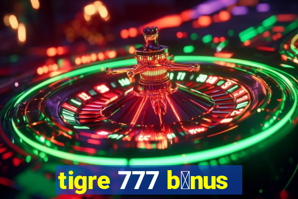 tigre 777 b么nus