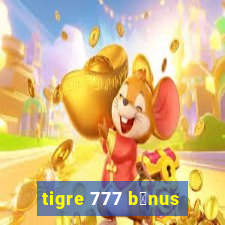 tigre 777 b么nus