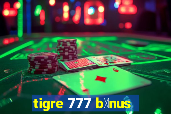 tigre 777 b么nus