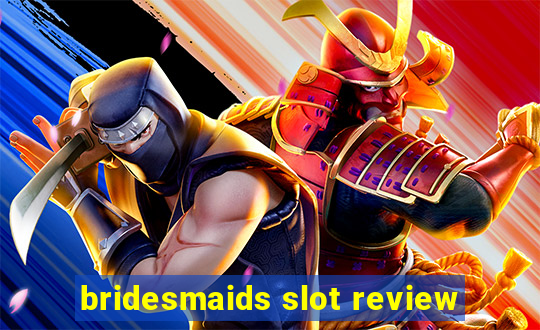 bridesmaids slot review