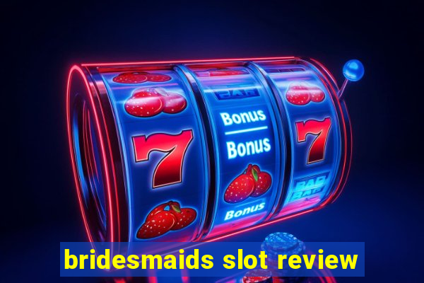 bridesmaids slot review