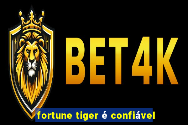 fortune tiger é confiável