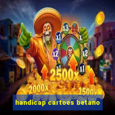 handicap cartoes betano