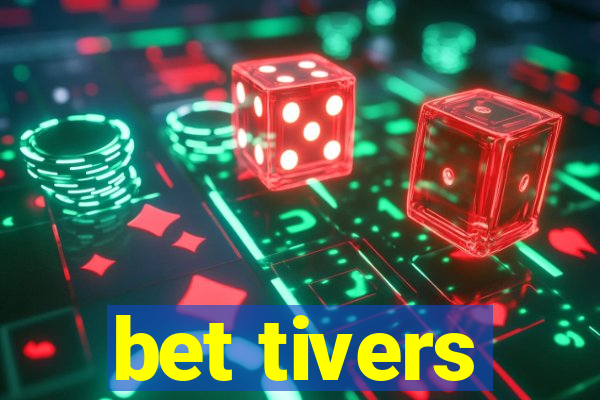 bet tivers