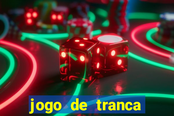 jogo de tranca valendo dinheiro