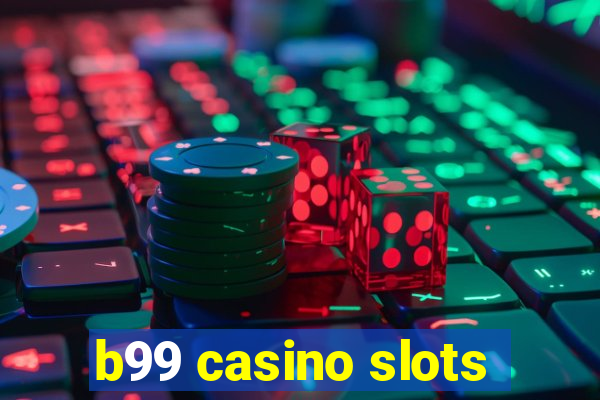 b99 casino slots